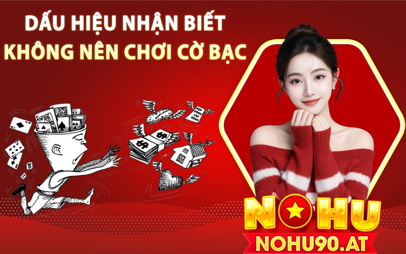 Dấu hiệu nhận biết không nên chơi cờ bạc