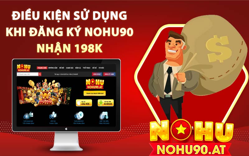 Điều kiện sử dụng khi đăng ký Nohu90 nhận 198K