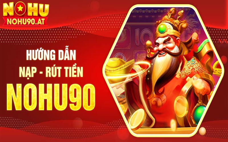 Hướng dẫn rút tiền Nohu90 siêu tốc nhanh nhất