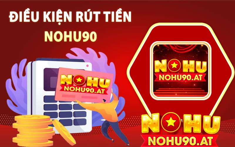 Điều kiện rút tiền Nohu90