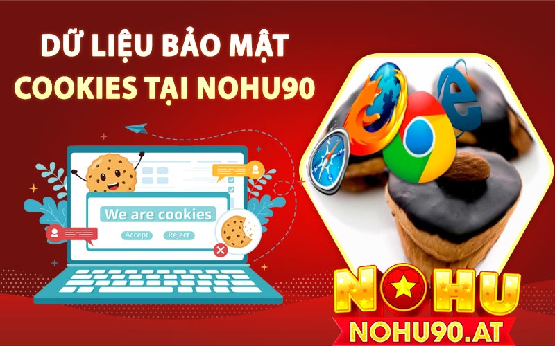 Dữ liệu bảo mật Cokies tại Nohu90 Online