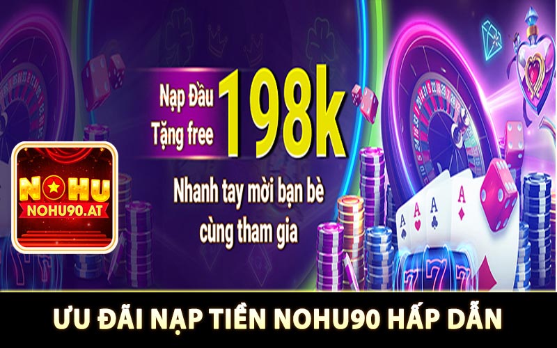 Ưu đãi nạp tiền Nohu90 hấp dẫn