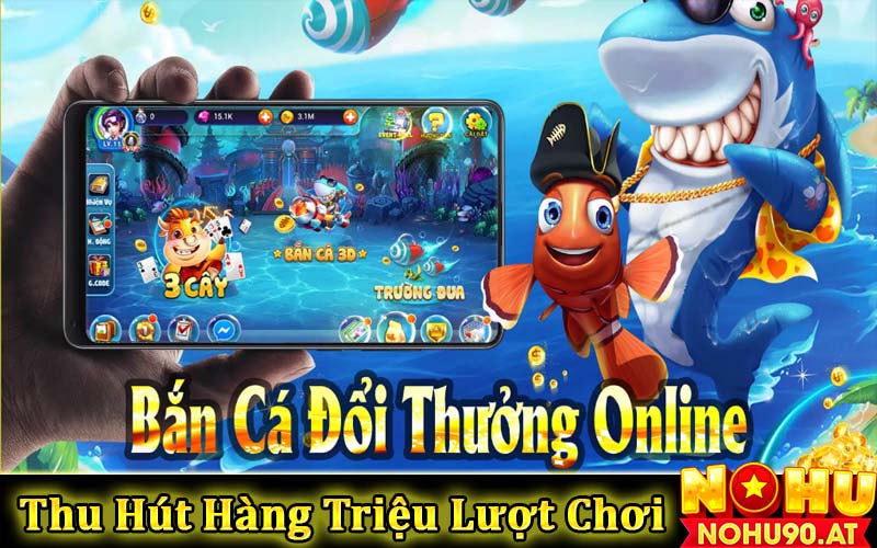 Nguyên nhân bắn cá đổi thưởng thu hút người chơi