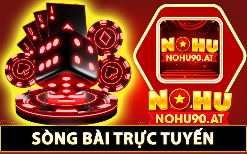 Sòng bài trực tuyến Nohu90 - Nơi tụ tập của các dân chơi bài đổi thưởng