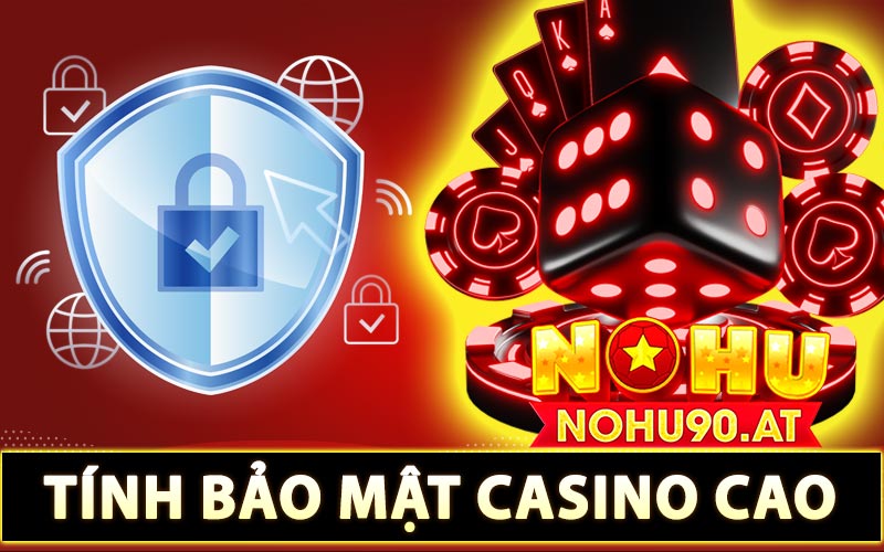 Tính bảo mật Casino cao