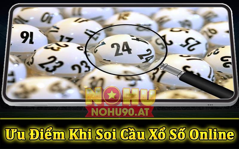 Một số ưu điểm khi sử dụng soi cầu xổ số trực tuyến