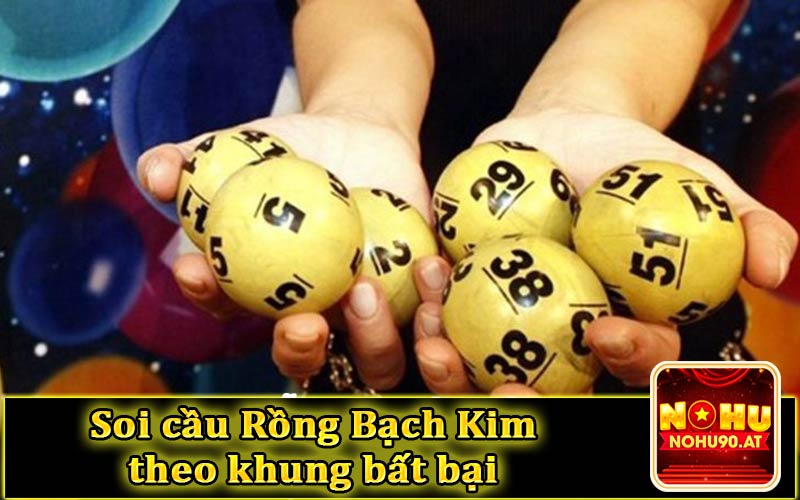 Soi cầu Rongbachkim chuẩn xác theo khung bất bại